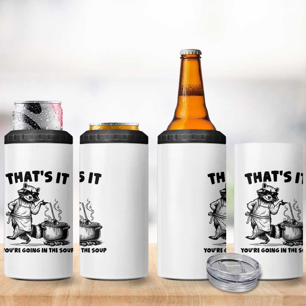 Funny Raccoon Meme 4 in 1 Can Cooler Tumbler That Is It You Are Going In The Soup - Wonder Print Shop