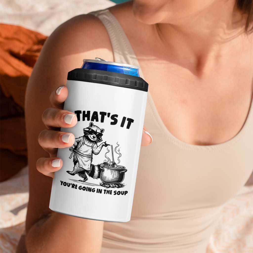 Funny Raccoon Meme 4 in 1 Can Cooler Tumbler That Is It You Are Going In The Soup - Wonder Print Shop