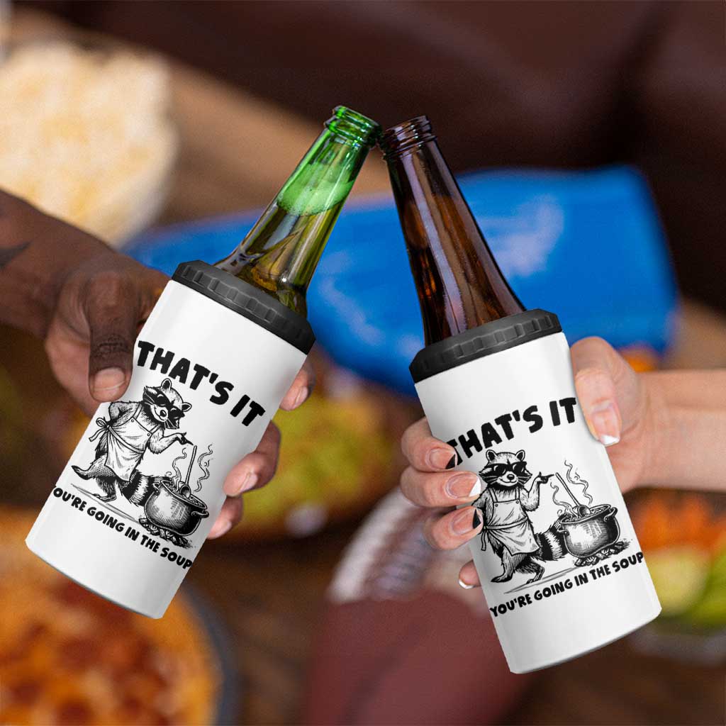 Funny Raccoon Meme 4 in 1 Can Cooler Tumbler That Is It You Are Going In The Soup - Wonder Print Shop