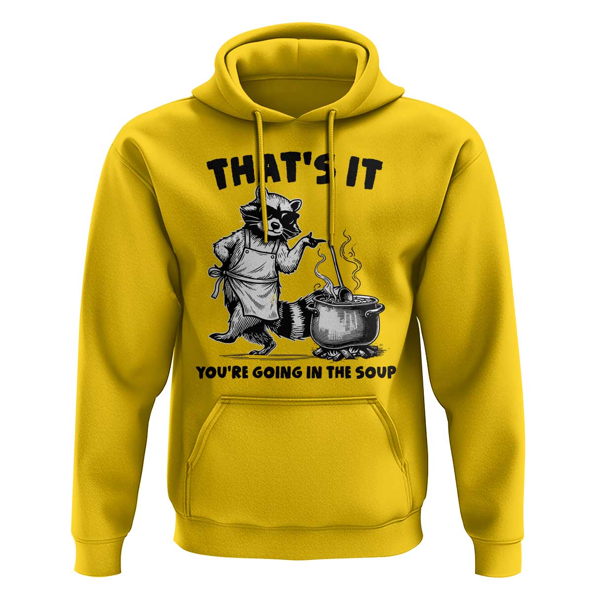 Funny Raccoon Meme Hoodie That Is It You Are Going In The Soup - Wonder Print Shop