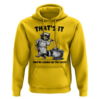 Funny Raccoon Meme Hoodie That Is It You Are Going In The Soup - Wonder Print Shop