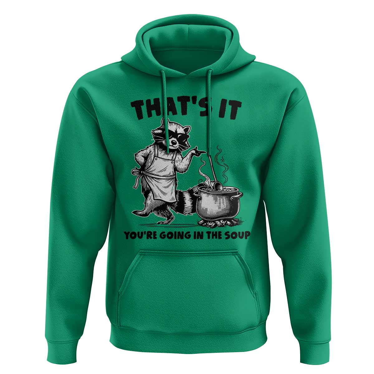 Funny Raccoon Meme Hoodie That Is It You Are Going In The Soup - Wonder Print Shop