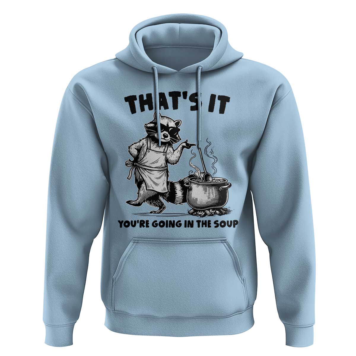 Funny Raccoon Meme Hoodie That Is It You Are Going In The Soup - Wonder Print Shop