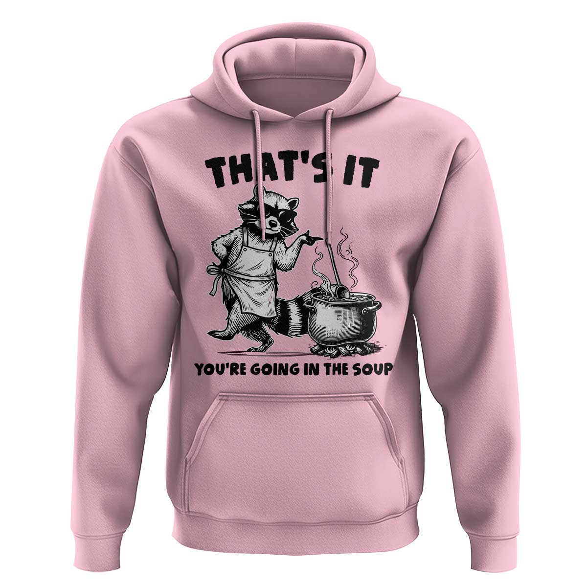 Funny Raccoon Meme Hoodie That Is It You Are Going In The Soup - Wonder Print Shop