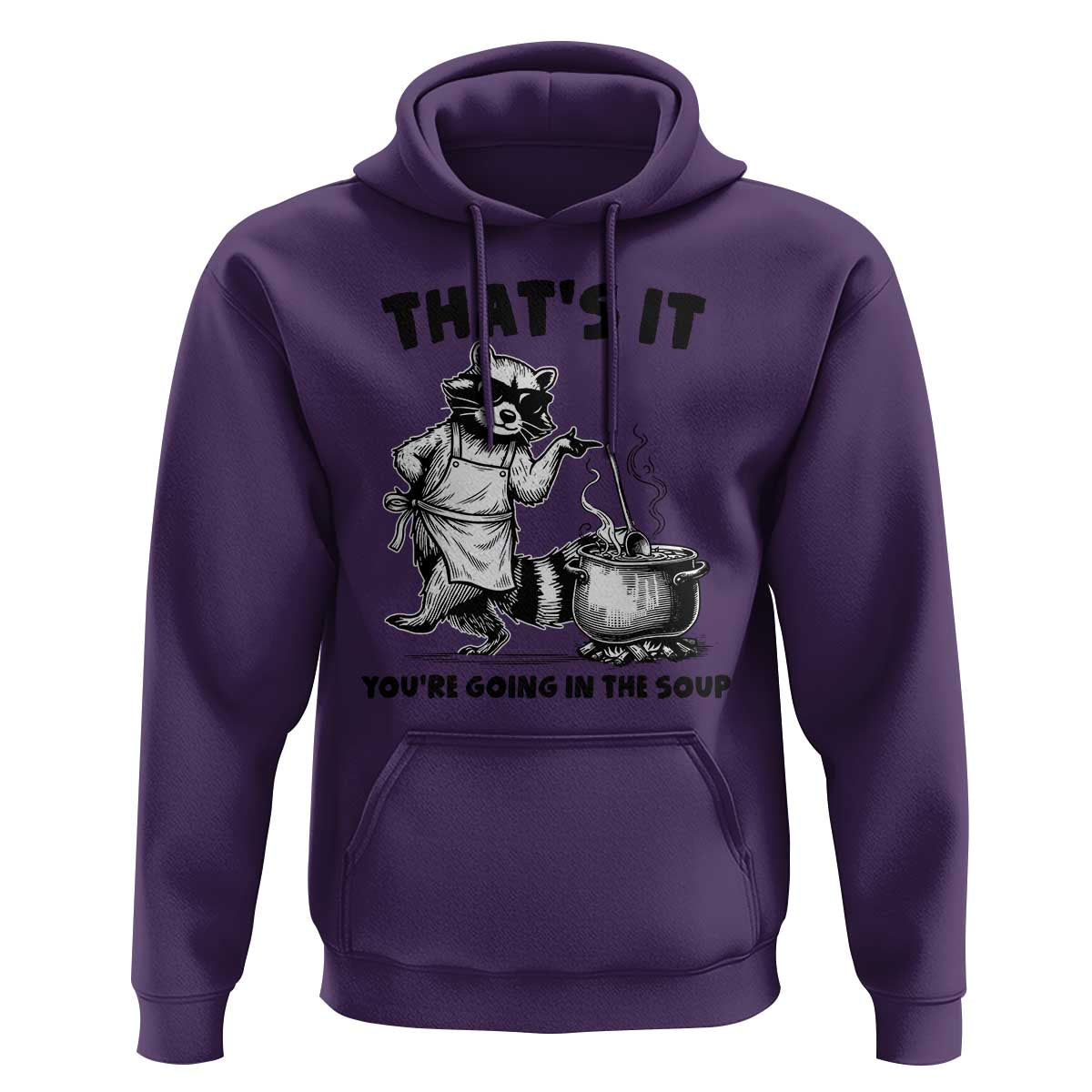 Funny Raccoon Meme Hoodie That Is It You Are Going In The Soup - Wonder Print Shop