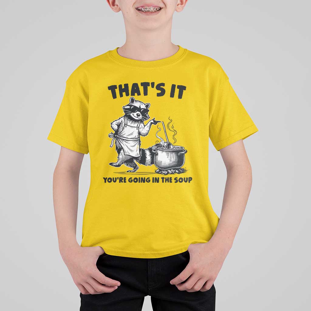 Funny Raccoon Meme T Shirt For Kid That Is It You Are Going In The Soup - Wonder Print Shop