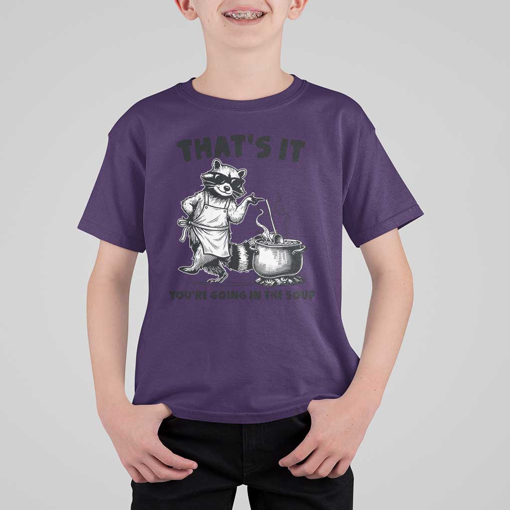 Funny Raccoon Meme T Shirt For Kid That Is It You Are Going In The Soup - Wonder Print Shop