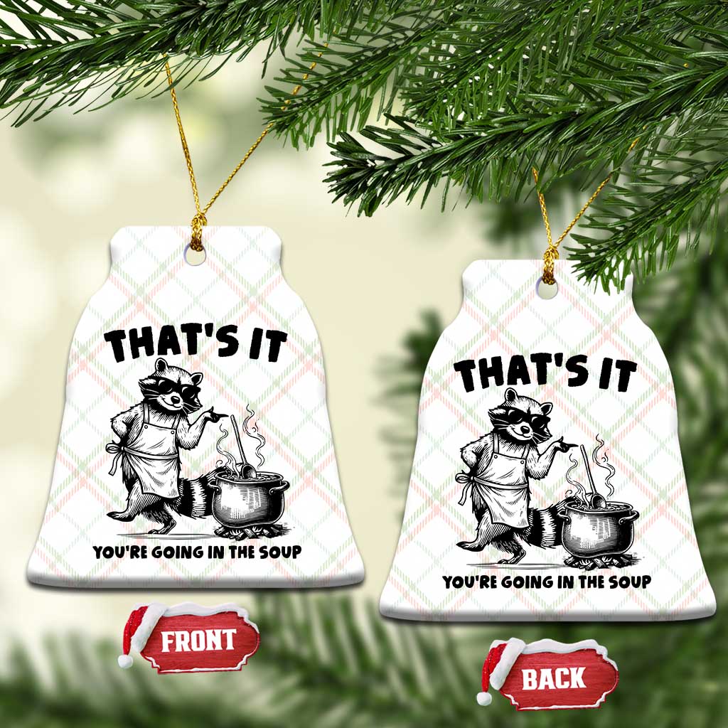 Funny Raccoon Meme Ceramic Ornament That Is It You Are Going In The Soup - Wonder Print Shop