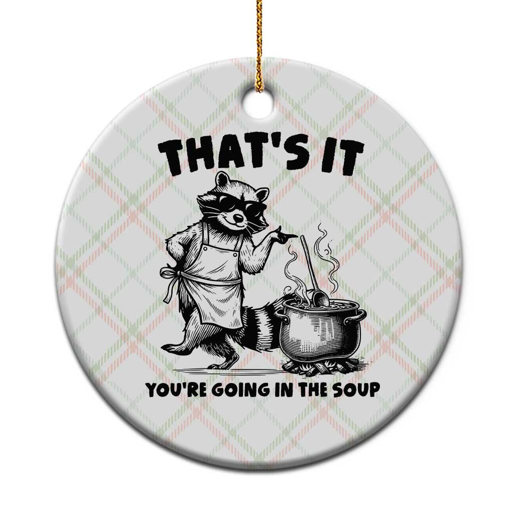 Funny Raccoon Meme Ceramic Ornament That Is It You Are Going In The Soup - Wonder Print Shop