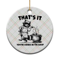 Funny Raccoon Meme Ceramic Ornament That Is It You Are Going In The Soup - Wonder Print Shop