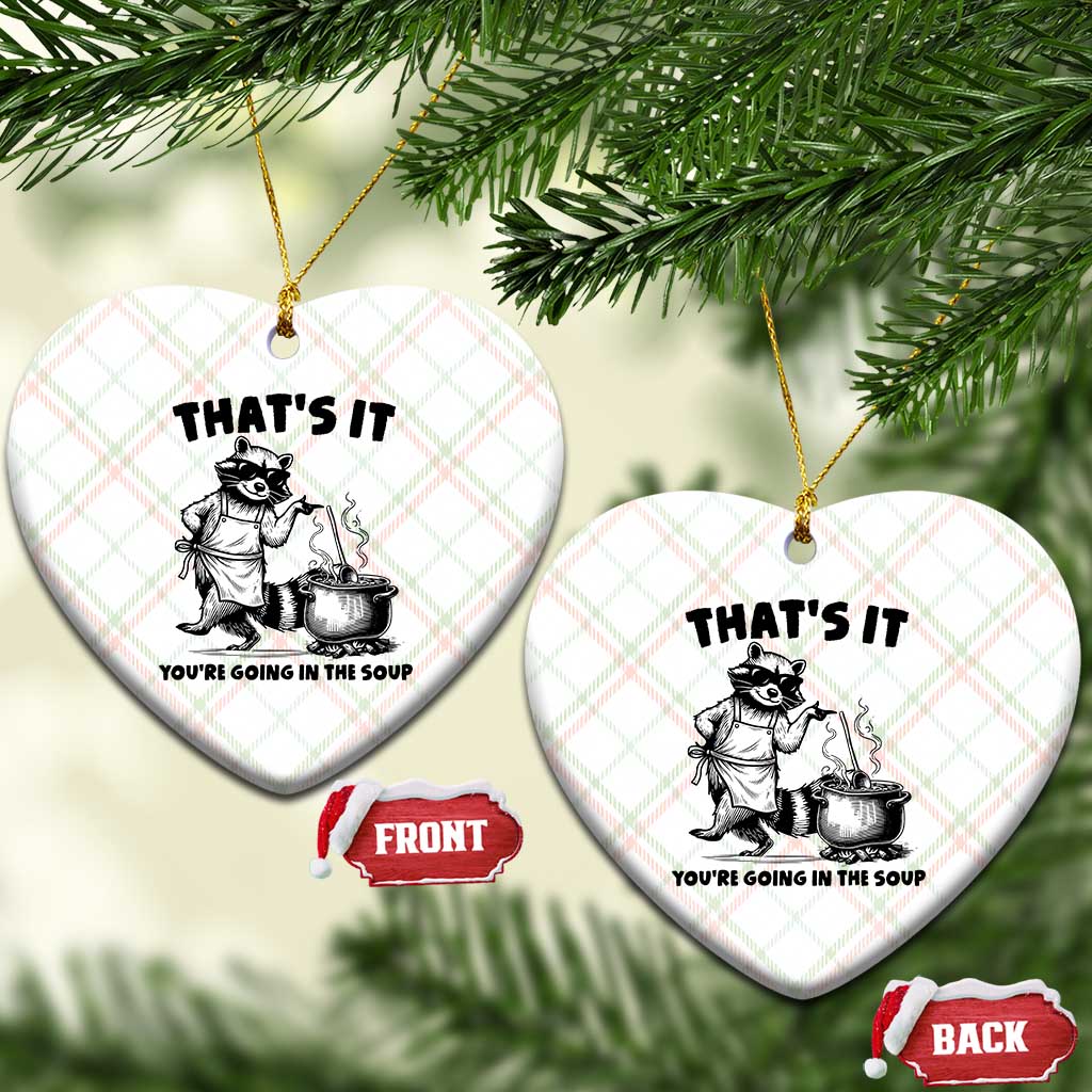 Funny Raccoon Meme Ceramic Ornament That Is It You Are Going In The Soup - Wonder Print Shop