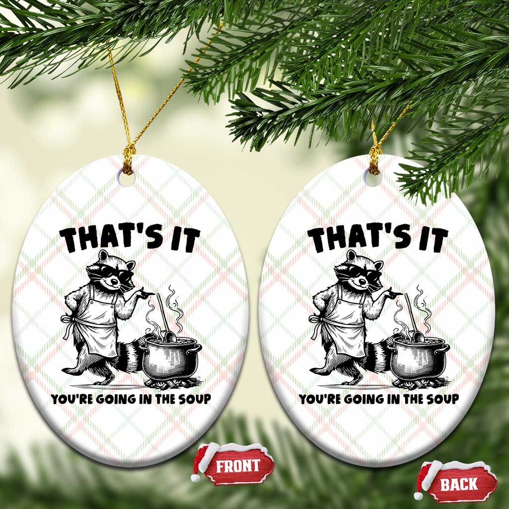 Funny Raccoon Meme Ceramic Ornament That Is It You Are Going In The Soup - Wonder Print Shop