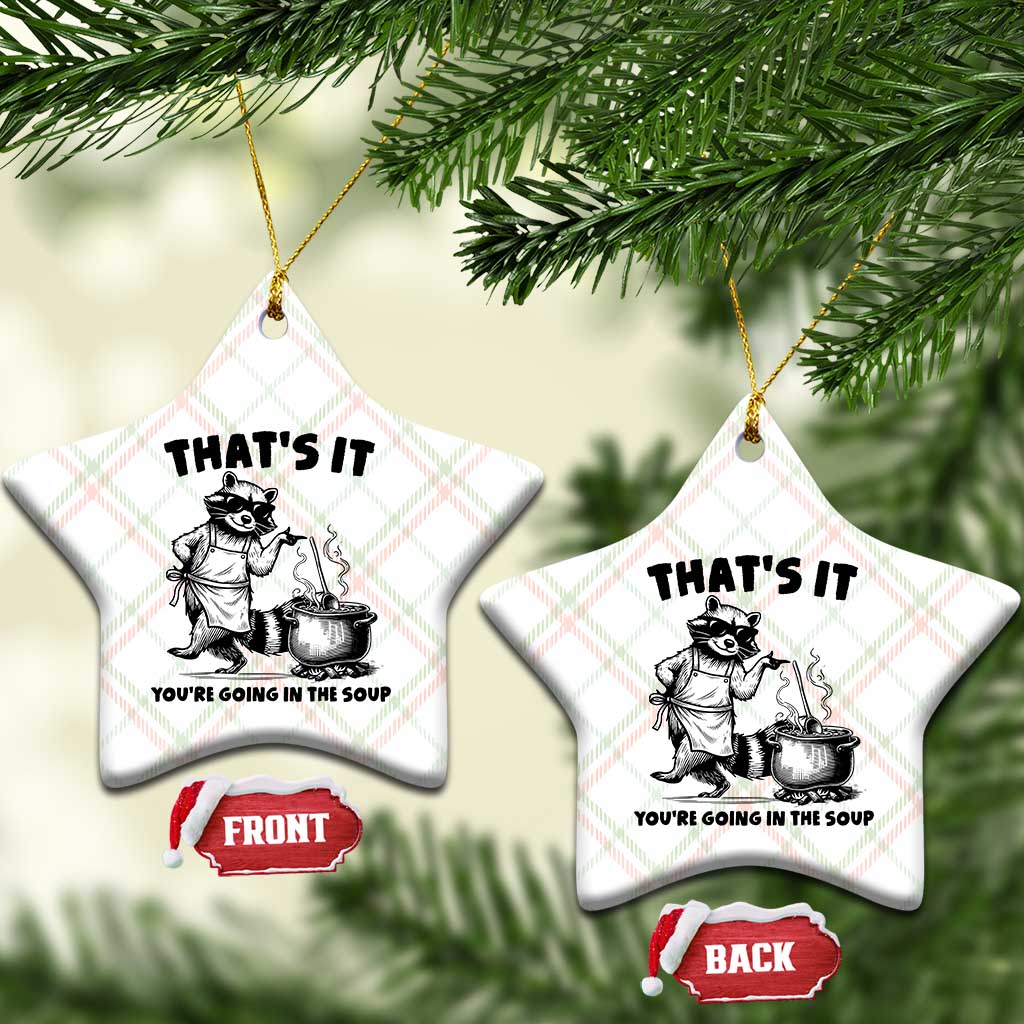 Funny Raccoon Meme Ceramic Ornament That Is It You Are Going In The Soup - Wonder Print Shop