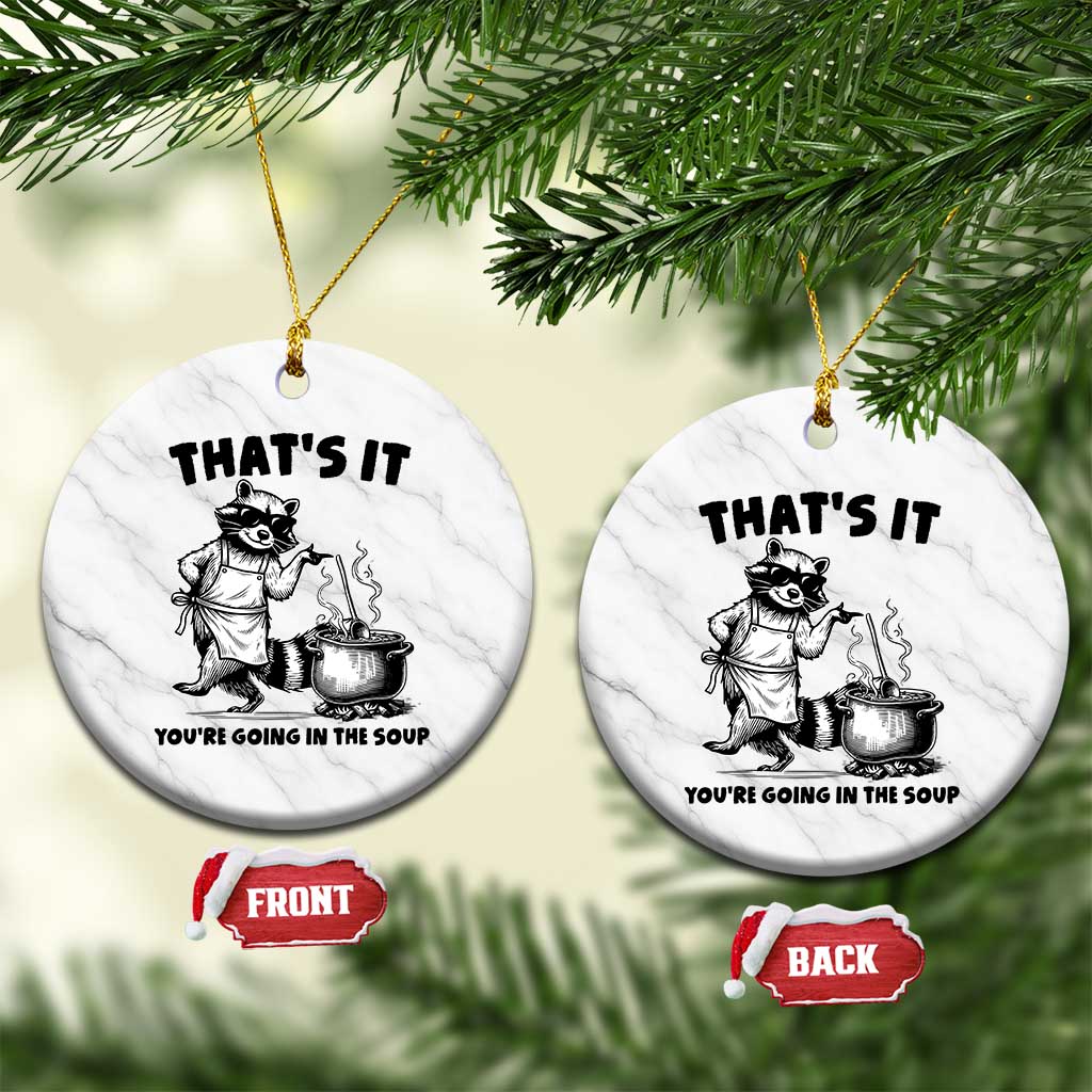 Funny Raccoon Meme Ceramic Ornament That Is It You Are Going In The Soup - Wonder Print Shop