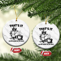 Funny Raccoon Meme Ceramic Ornament That Is It You Are Going In The Soup - Wonder Print Shop