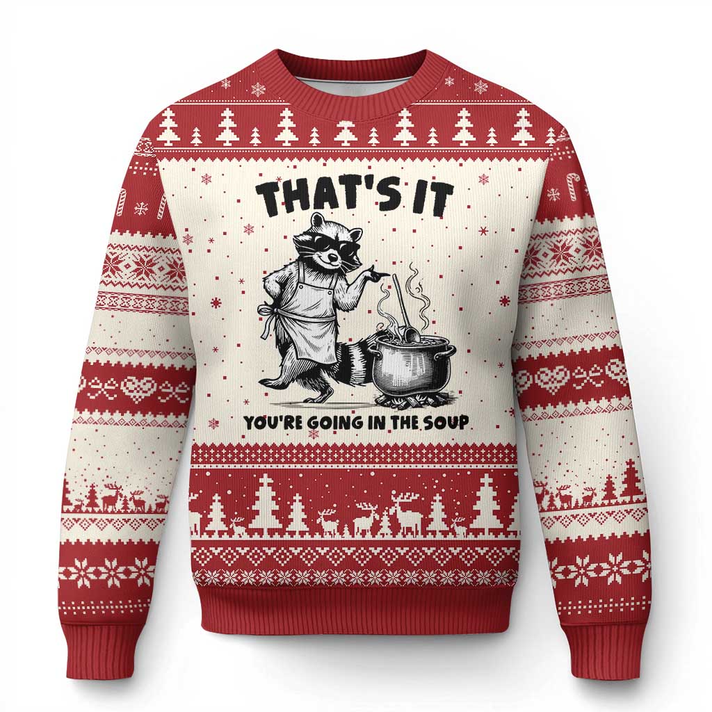 Funny Raccoon Meme Ugly Christmas Sweater That Is It You Are Going In The Soup - Wonder Print Shop
