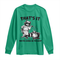 Funny Raccoon Meme Long Sleeve Shirt That Is It You Are Going In The Soup - Wonder Print Shop