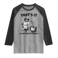 Funny Raccoon Meme Raglan Shirt That Is It You Are Going In The Soup - Wonder Print Shop