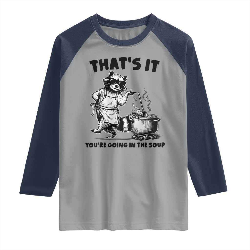 Funny Raccoon Meme Raglan Shirt That Is It You Are Going In The Soup - Wonder Print Shop