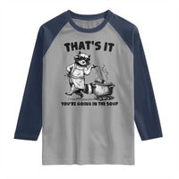Funny Raccoon Meme Raglan Shirt That Is It You Are Going In The Soup - Wonder Print Shop