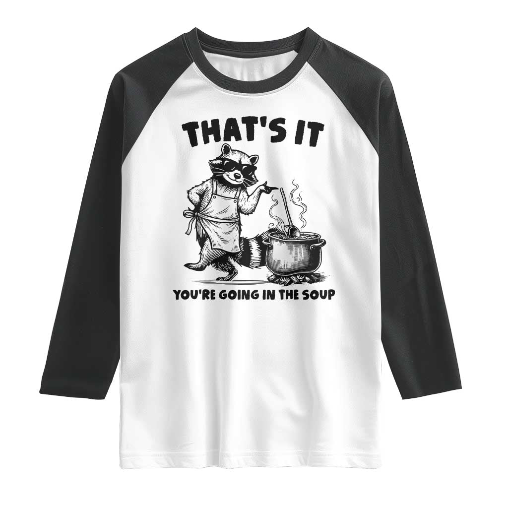 Funny Raccoon Meme Raglan Shirt That Is It You Are Going In The Soup - Wonder Print Shop