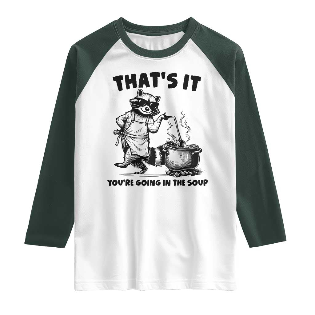 Funny Raccoon Meme Raglan Shirt That Is It You Are Going In The Soup - Wonder Print Shop