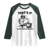 Funny Raccoon Meme Raglan Shirt That Is It You Are Going In The Soup - Wonder Print Shop