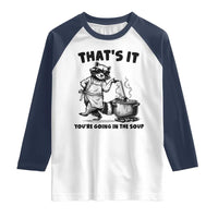 Funny Raccoon Meme Raglan Shirt That Is It You Are Going In The Soup - Wonder Print Shop