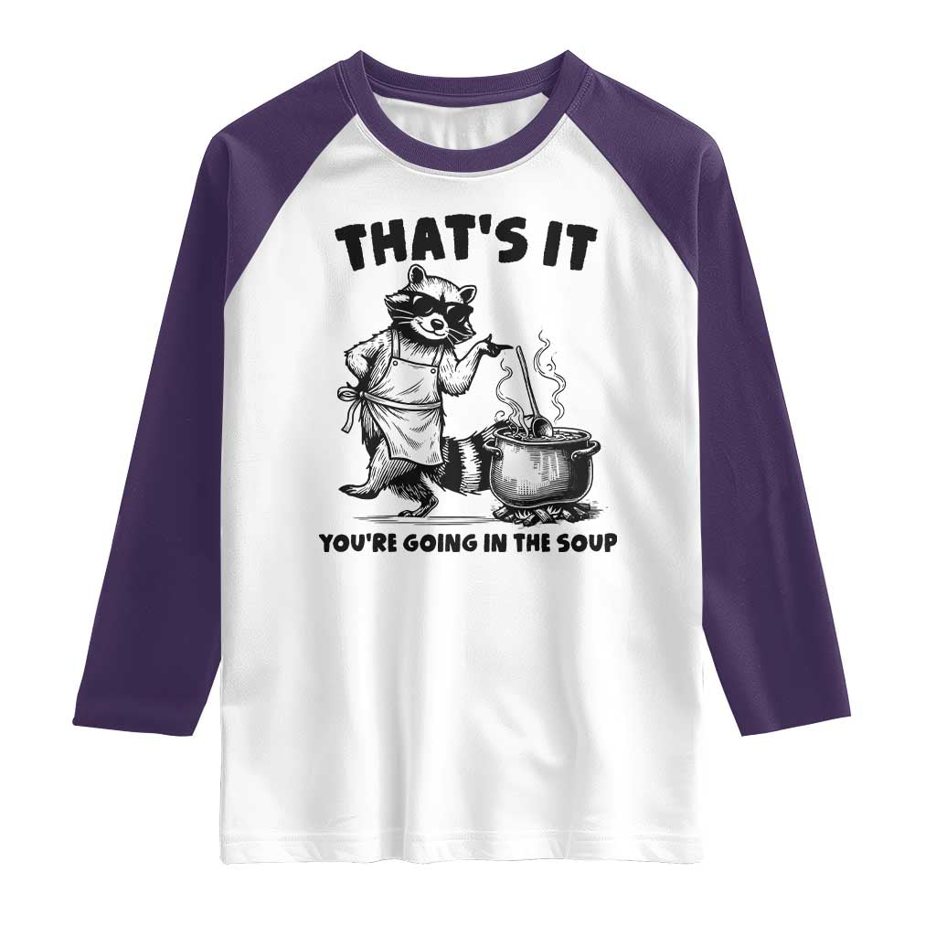 Funny Raccoon Meme Raglan Shirt That Is It You Are Going In The Soup - Wonder Print Shop