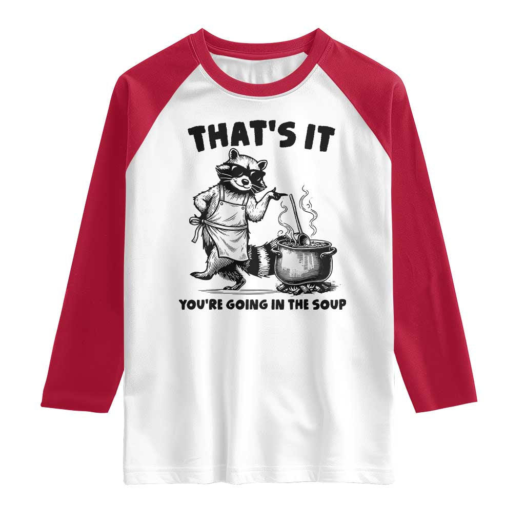 Funny Raccoon Meme Raglan Shirt That Is It You Are Going In The Soup - Wonder Print Shop