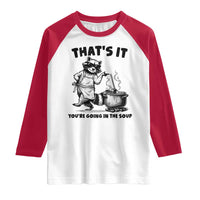 Funny Raccoon Meme Raglan Shirt That Is It You Are Going In The Soup - Wonder Print Shop