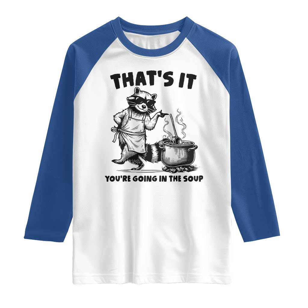 Funny Raccoon Meme Raglan Shirt That Is It You Are Going In The Soup - Wonder Print Shop