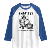 Funny Raccoon Meme Raglan Shirt That Is It You Are Going In The Soup - Wonder Print Shop