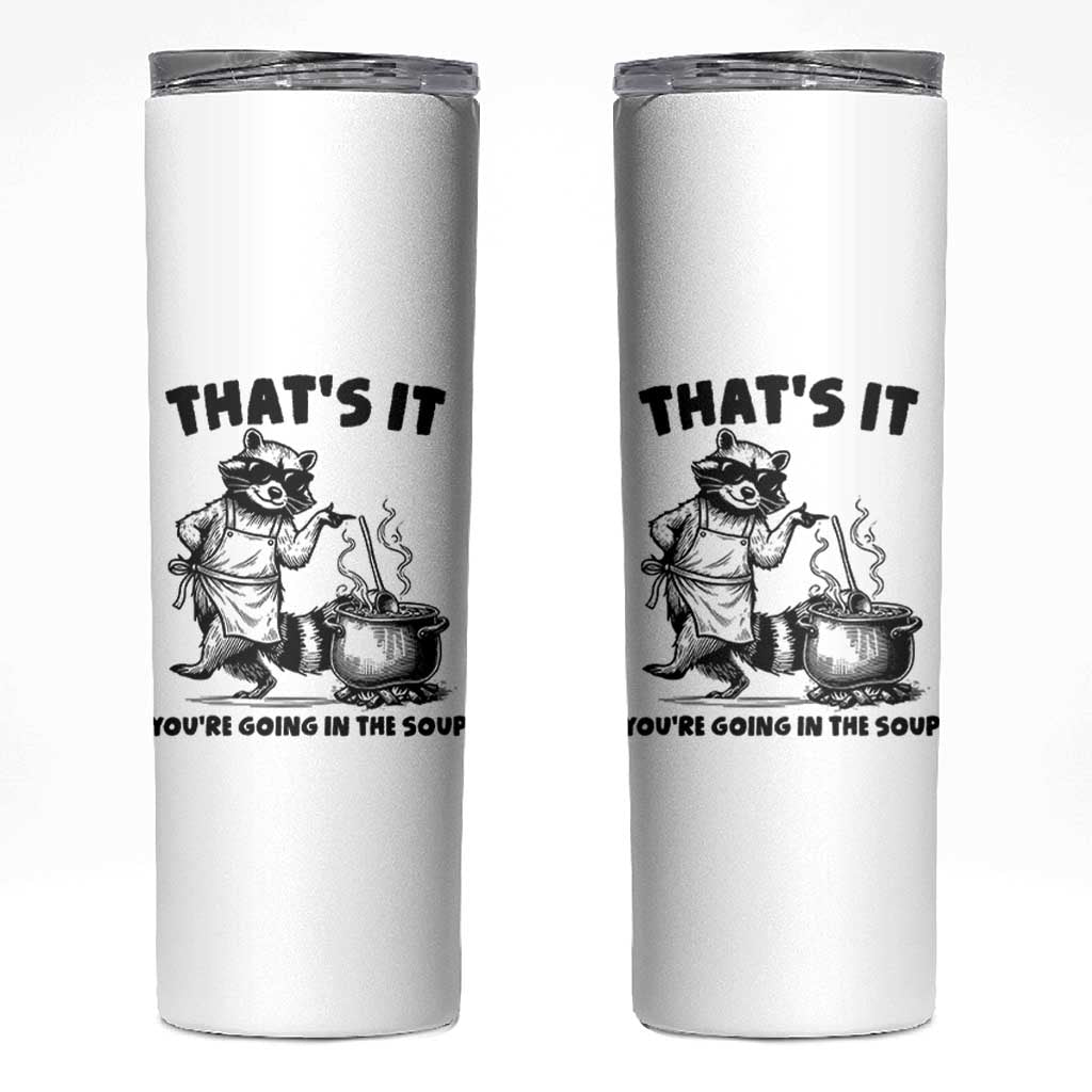 Funny Raccoon Meme Skinny Tumbler That Is It You Are Going In The Soup - Wonder Print Shop