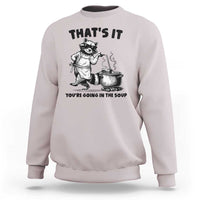 Funny Raccoon Meme Sweatshirt That Is It You Are Going In The Soup - Wonder Print Shop