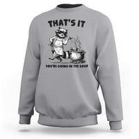 Funny Raccoon Meme Sweatshirt That Is It You Are Going In The Soup - Wonder Print Shop