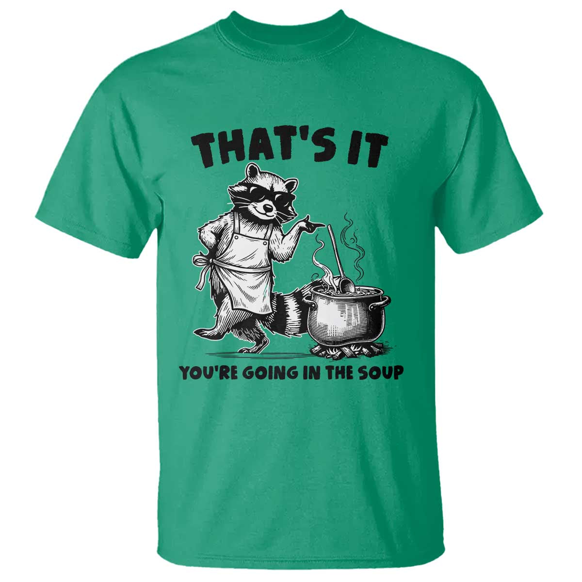 Funny Raccoon Meme T Shirt That Is It You Are Going In The Soup - Wonder Print Shop