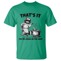 Funny Raccoon Meme T Shirt That Is It You Are Going In The Soup - Wonder Print Shop