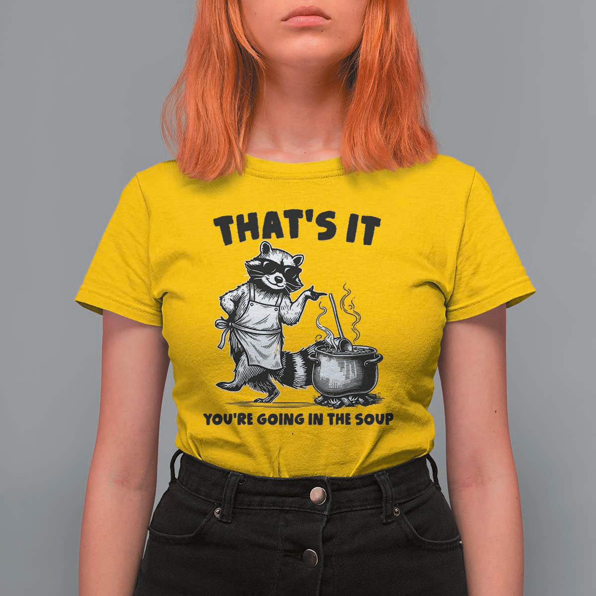 Funny Raccoon Meme T Shirt For Women That Is It You Are Going In The Soup - Wonder Print Shop