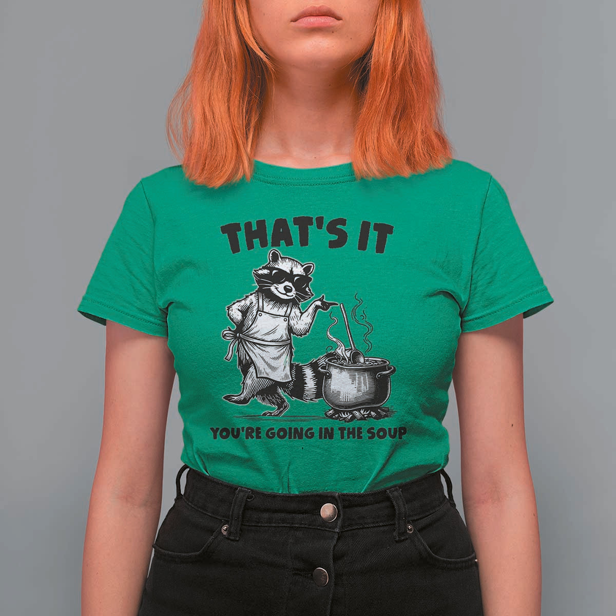 Funny Raccoon Meme T Shirt For Women That Is It You Are Going In The Soup - Wonder Print Shop
