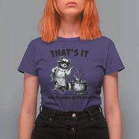 Funny Raccoon Meme T Shirt For Women That Is It You Are Going In The Soup - Wonder Print Shop