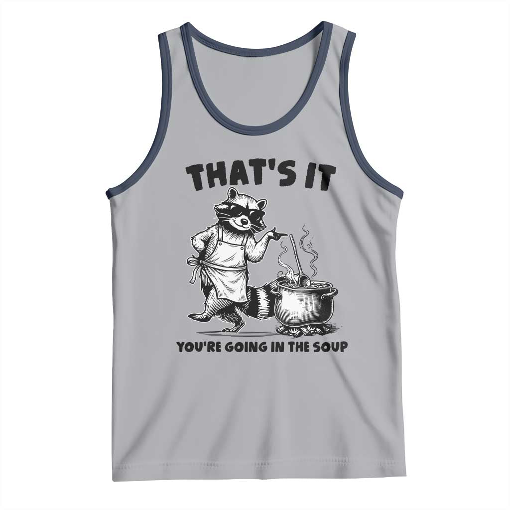 Funny Raccoon Meme Tank Top That Is It You Are Going In The Soup - Wonder Print Shop