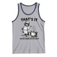 Funny Raccoon Meme Tank Top That Is It You Are Going In The Soup - Wonder Print Shop
