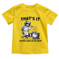 Funny Raccoon Meme Toddler T Shirt That Is It You Are Going In The Soup - Wonder Print Shop