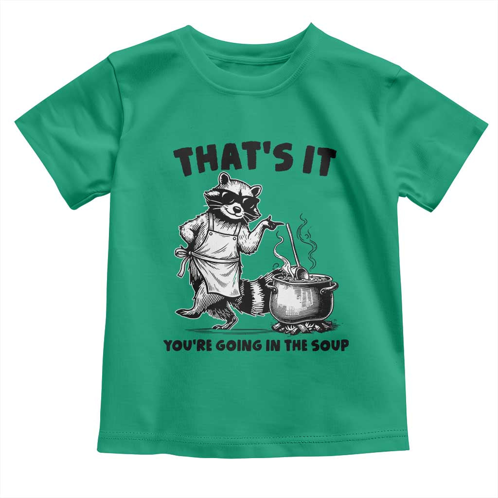 Funny Raccoon Meme Toddler T Shirt That Is It You Are Going In The Soup - Wonder Print Shop