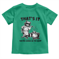 Funny Raccoon Meme Toddler T Shirt That Is It You Are Going In The Soup - Wonder Print Shop