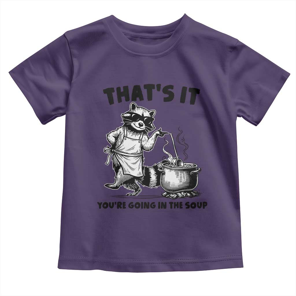 Funny Raccoon Meme Toddler T Shirt That Is It You Are Going In The Soup - Wonder Print Shop
