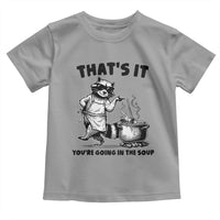 Funny Raccoon Meme Toddler T Shirt That Is It You Are Going In The Soup - Wonder Print Shop