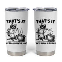Funny Raccoon Meme Tumbler Cup That Is It You Are Going In The Soup - Wonder Print Shop