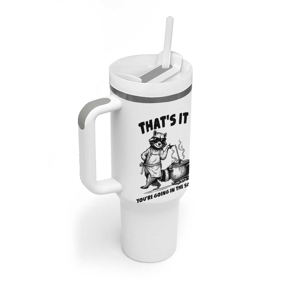Funny Raccoon Meme Tumbler With Handle That Is It You Are Going In The Soup - Wonder Print Shop